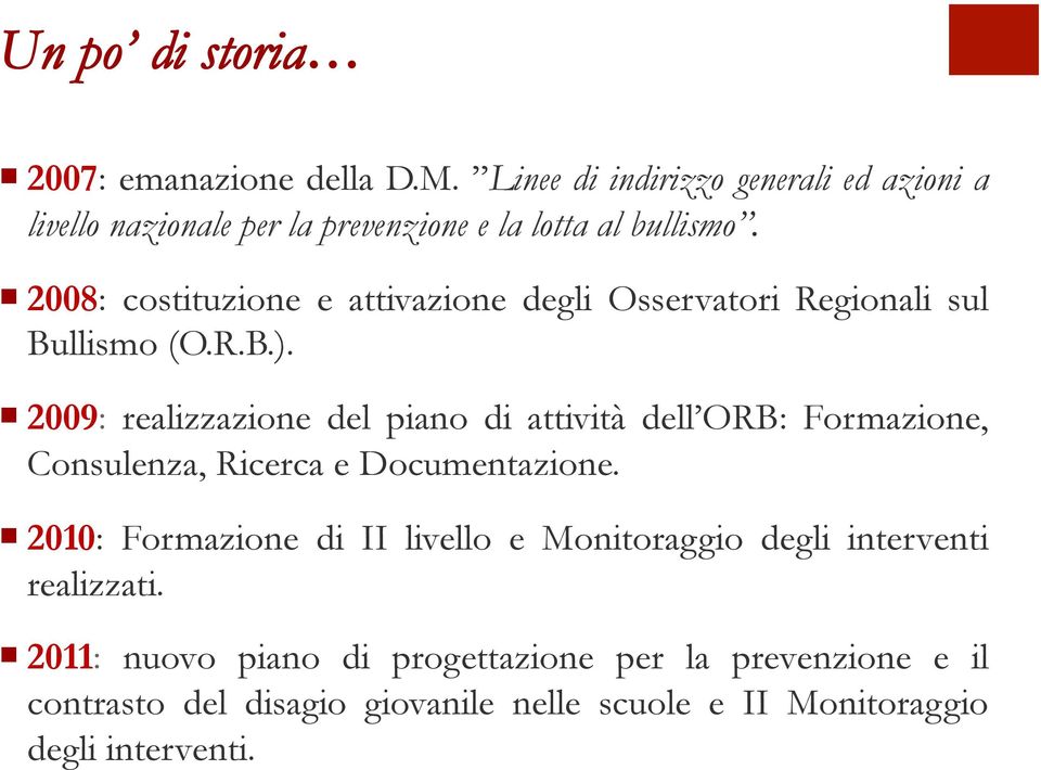 2008: costituzione e attivazione degli Osservatori Regionali sul Bullismo (O.R.B.).