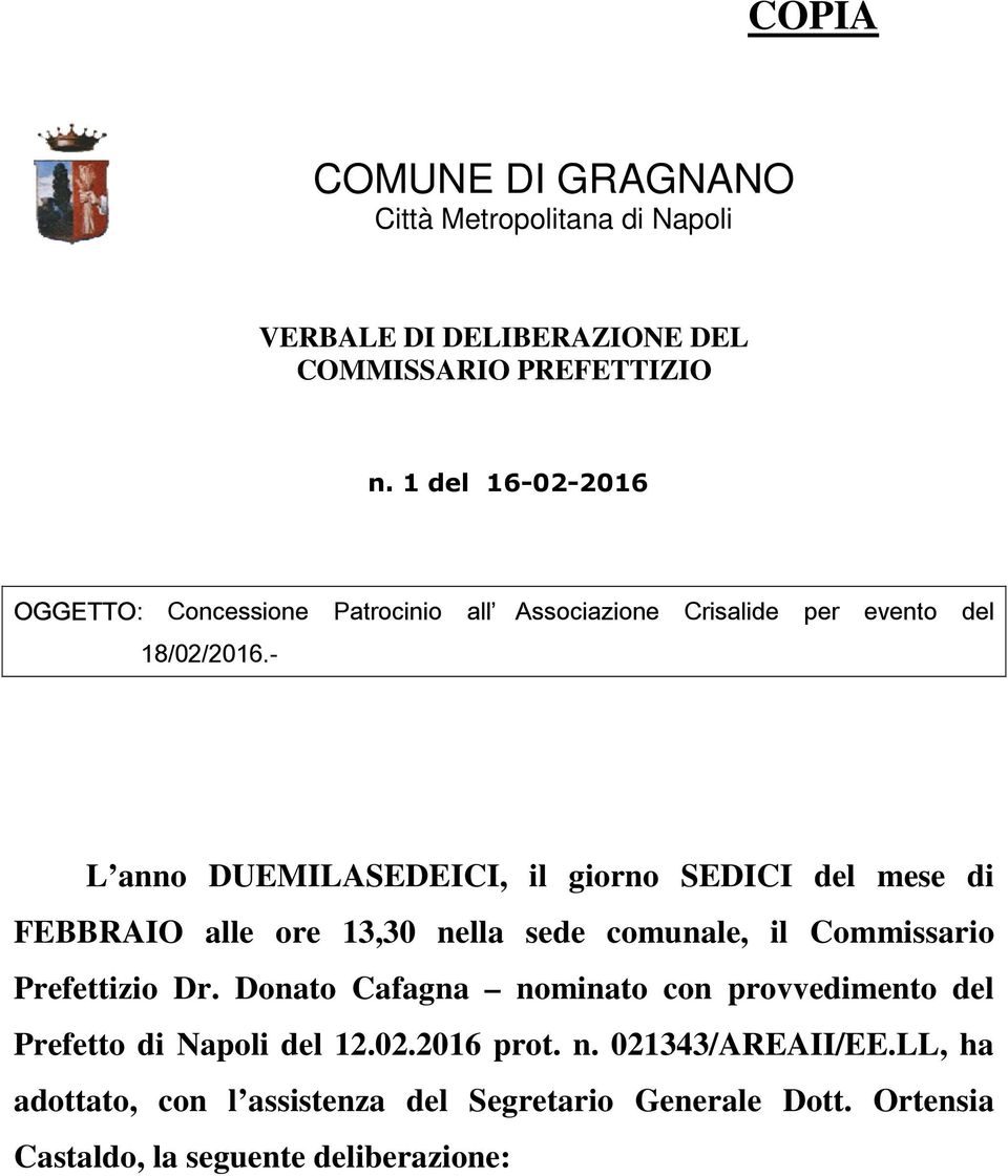 - Associazione Crisalide per evento del L anno DUEMILASEDEICI, il giorno SEDICI del mese di FEBBRAIO alle ore 13,30 nella sede comunale, il