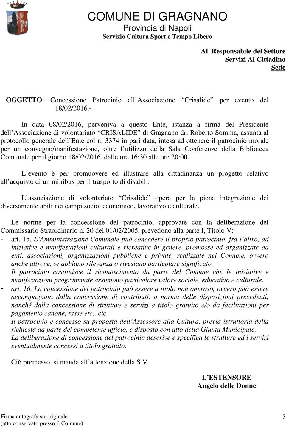 3374 in pari data, intesa ad ottenere il patrocinio morale per un convegno/manifestazione, oltre l utilizzo della Sala Conferenze della Biblioteca Comunale per il giorno 18/02/2016, dalle ore 16:30