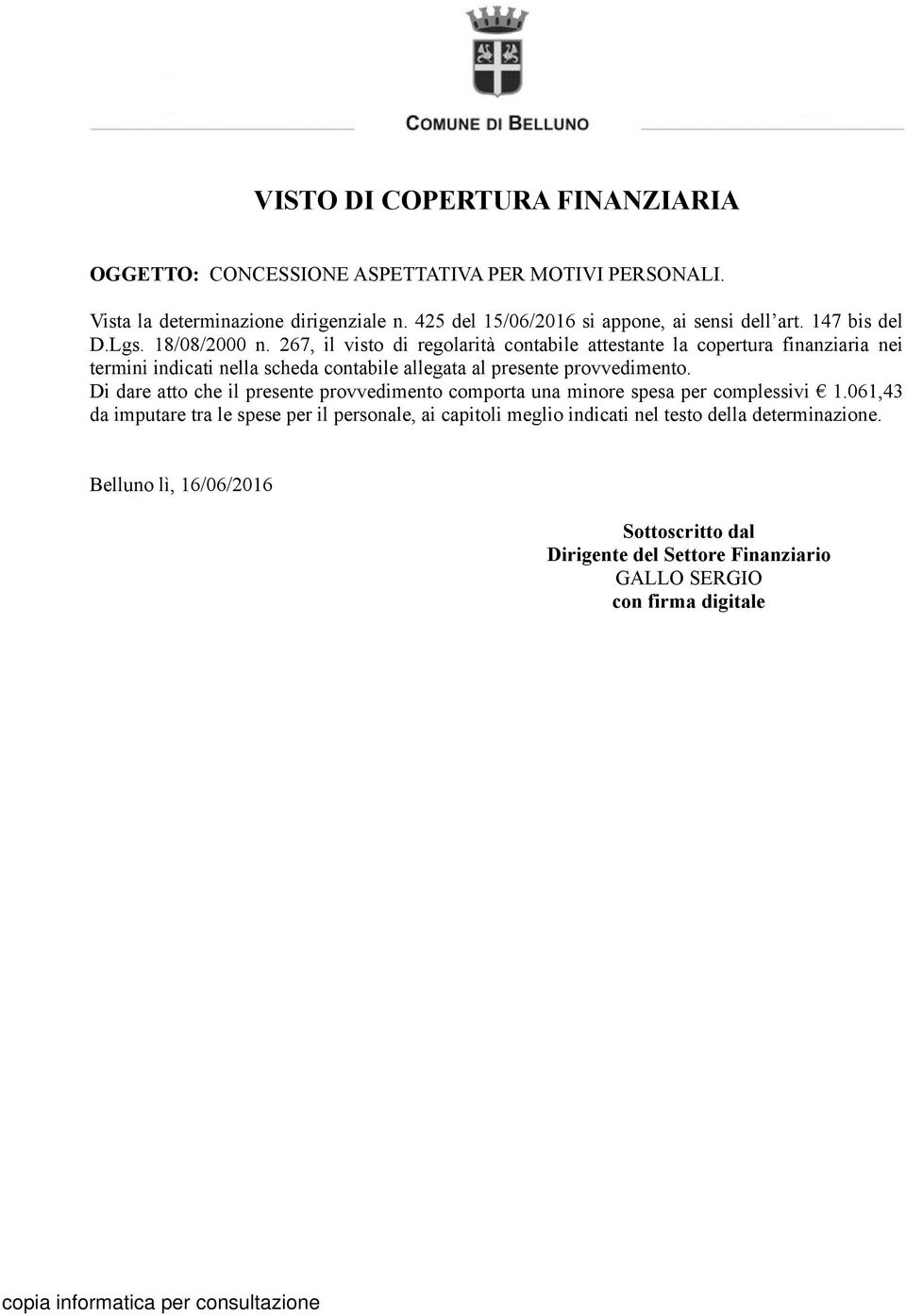 267, il visto di regolarità contabile attestante la copertura finanziaria nei termini indicati nella scheda contabile allegata al presente