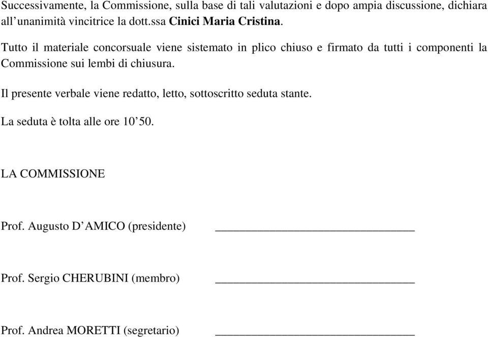 Tutto il materiale concorsuale viene sistemato in plico chiuso e firmato da tutti i componenti la