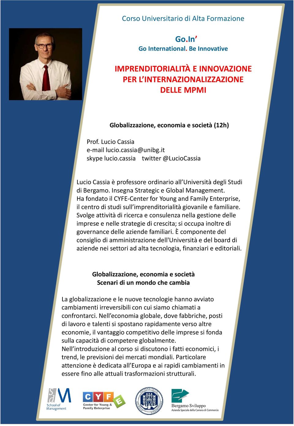 Ha fondato il CYFE-Center for Young and Family Enterprise, il centro di studi sull imprenditorialità giovanile e familiare.