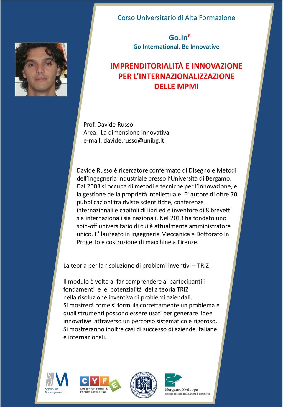 E autore di oltre 70 pubblicazioni tra riviste scientifiche, conferenze internazionali e capitoli di libri ed è inventore di 8 brevetti sia internazionali sia nazionali.