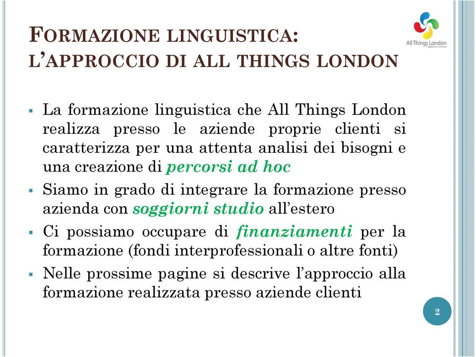 integrare la formazione presso azienda con soggiorni studio all estero Ci possiamo occupare di finanziamenti per la