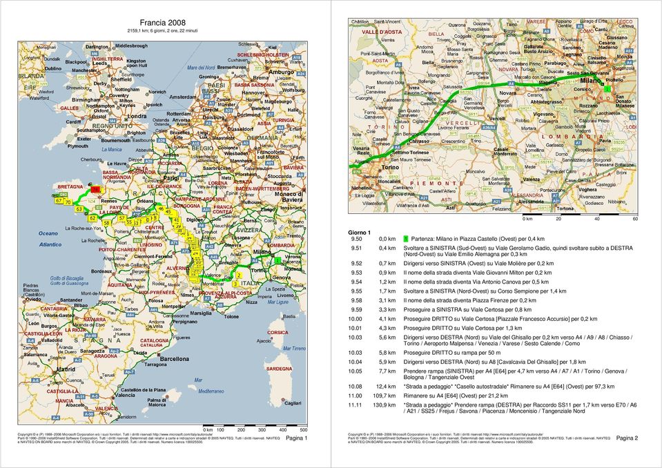 52 0,7 km Dirigersi verso SINISTRA (Ovest) su Viale Molière per 0,2 km 9.53 0,9 km Il nome della strada diventa Viale Giovanni Milton per 0,2 km 9.