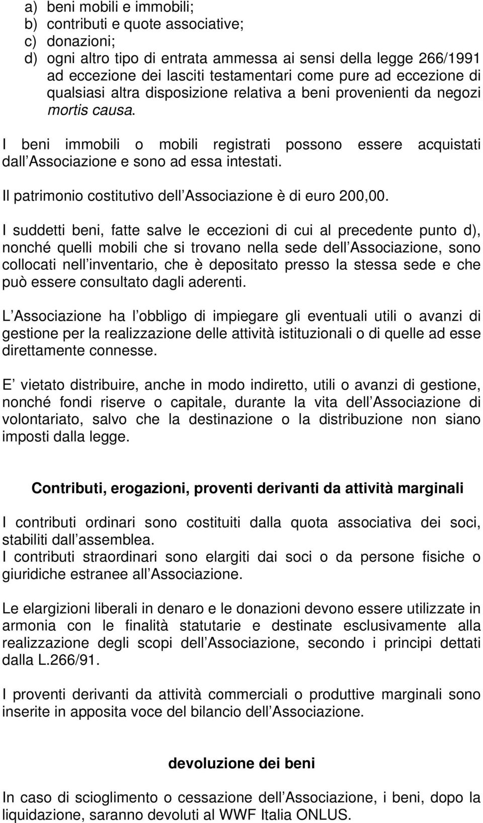 Il patrimonio costitutivo dell Associazione è di euro 200,00.