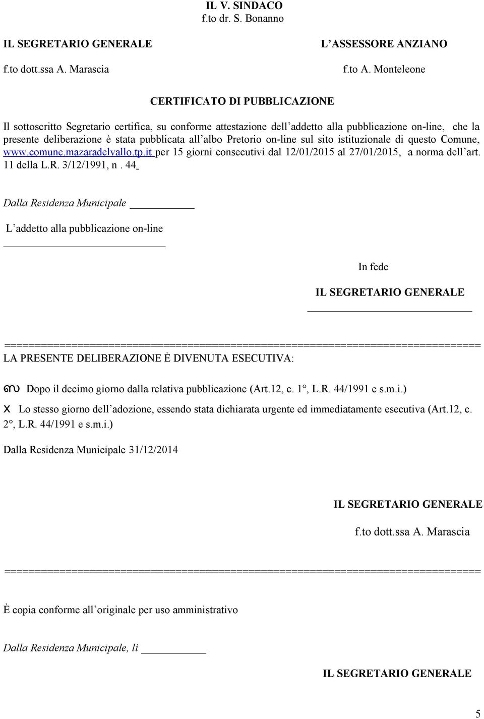 albo Pretorio on-line sul sito istituzionale di questo Comune, www.comune.mazaradelvallo.tp.it per 15 giorni consecutivi dal 12/01/2015 al 27/01/2015, a norma dell art. 11 della L.R. 3/12/1991, n.