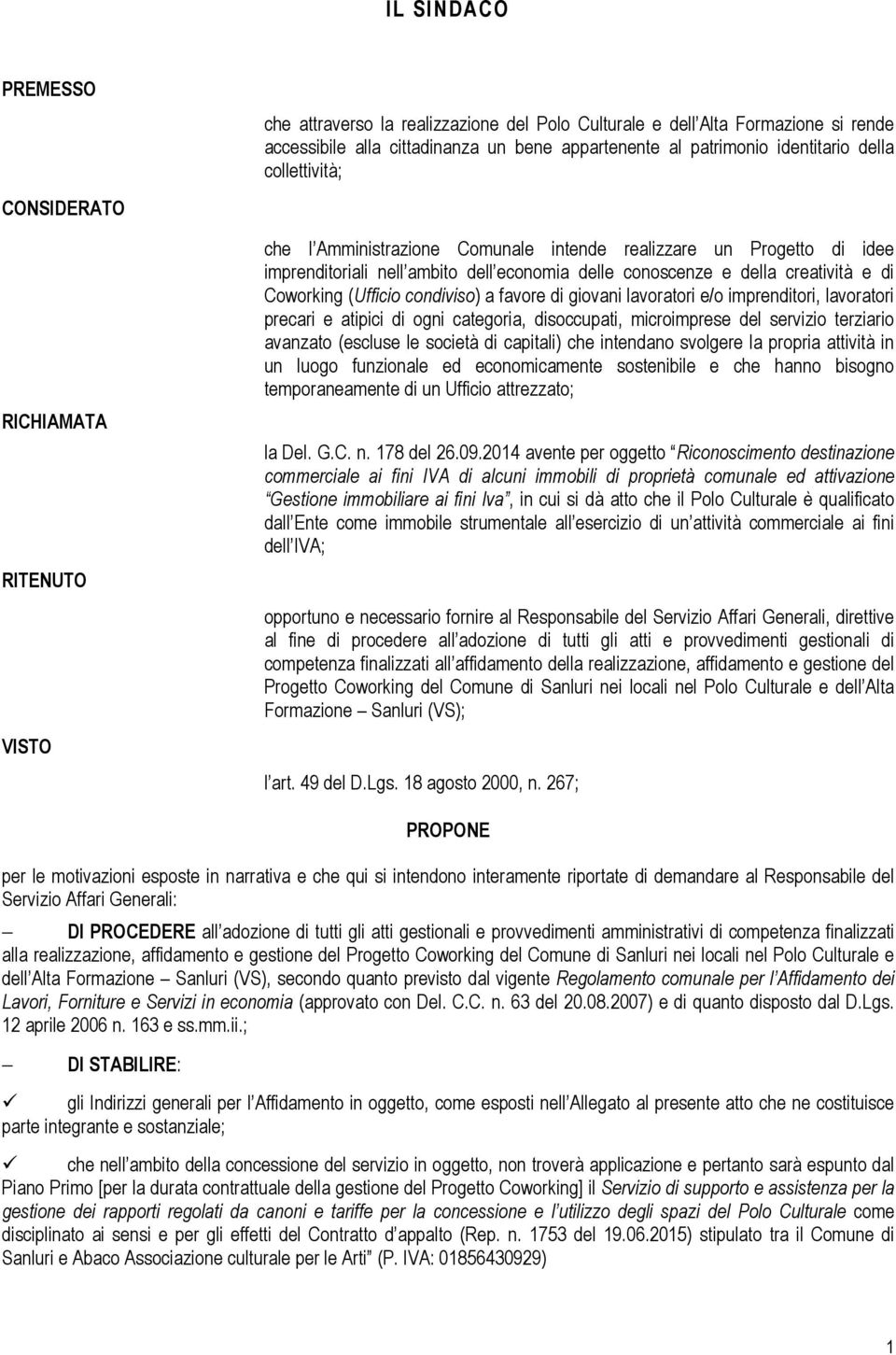 Coworking (Ufficio condiviso) a favore di giovani lavoratori e/o imprenditori, lavoratori precari e atipici di ogni categoria, disoccupati, microimprese del servizio terziario avanzato (escluse le