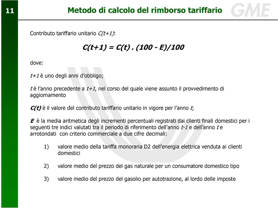 aritmetica degli incrementi percentuali registrati dai clienti finali domestici per i seguenti tre indici valutati tra il periodo di riferimento dell anno t-1 e dell anno t e arrotondati con criterio