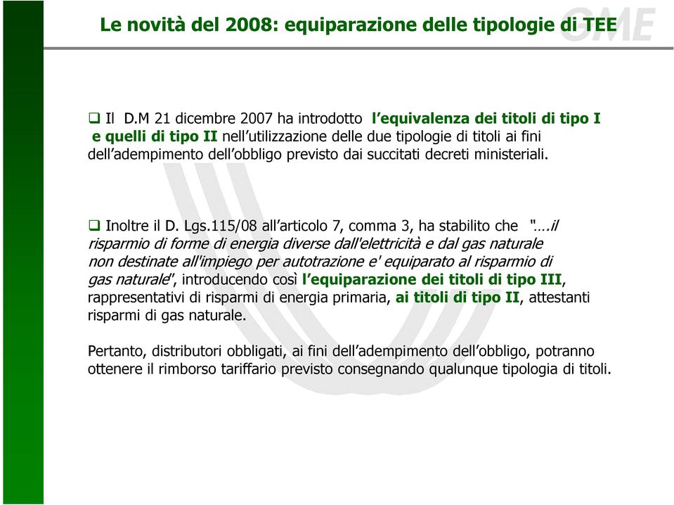 decreti ministeriali. Inoltre il D. Lgs.115/08 all articolo 7, comma 3, ha stabilito che.