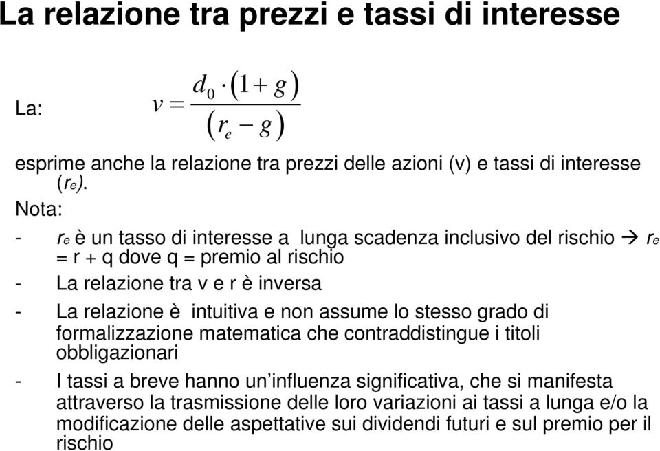 è intuitiva e non assume lo stesso grado di formalizzazione matematica che contraddistingue i titoli obbligazionari - I tassi a breve hanno un influenza