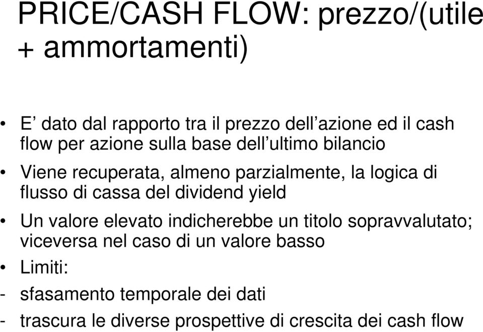 cassa del dividend yield Un valore elevato indicherebbe un titolo sopravvalutato; viceversa nel caso di un