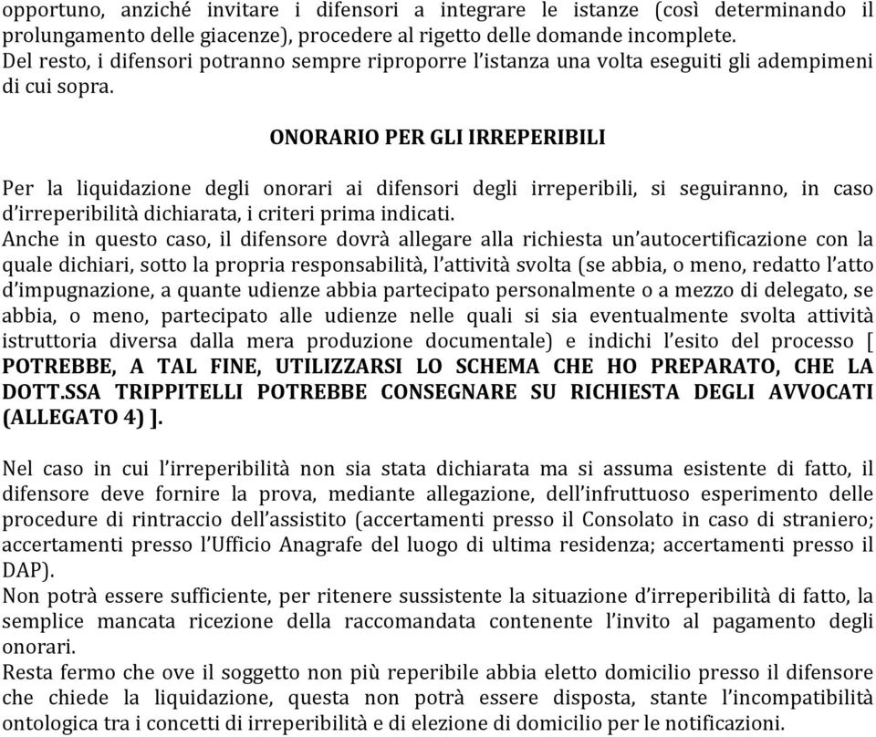 ONORARIO PER GLI IRREPERIBILI Per la liquidazione degli onorari ai difensori degli irreperibili, si seguiranno, in caso d irreperibilità dichiarata, i criteri prima indicati.