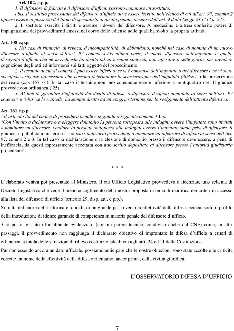 9 della Legge 21.l2.l2 n. 247. 2. Il sostituto esercita i diritti e assume i doveri del difensore.