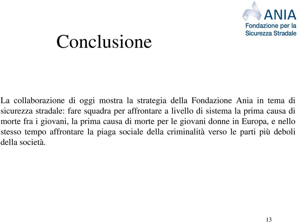 morte fra i giovani, la prima causa di morte per le giovani donne in Europa, e nello stesso