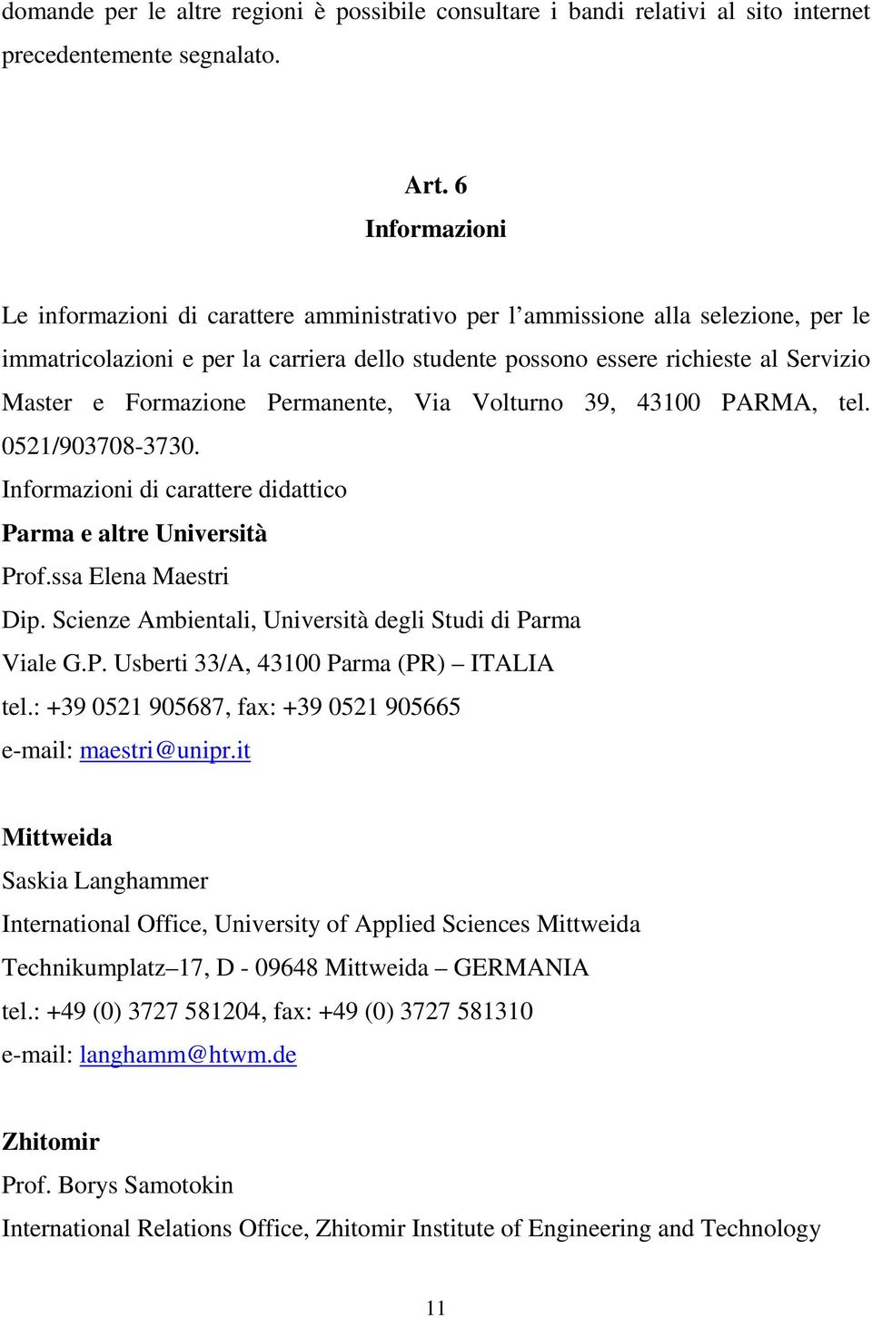 Formazione Permanente, Via Volturno 39, 43100 PARMA, tel. 0521/903708-3730. Informazioni di carattere didattico Parma e altre Università Prof.ssa Elena Maestri Dip.