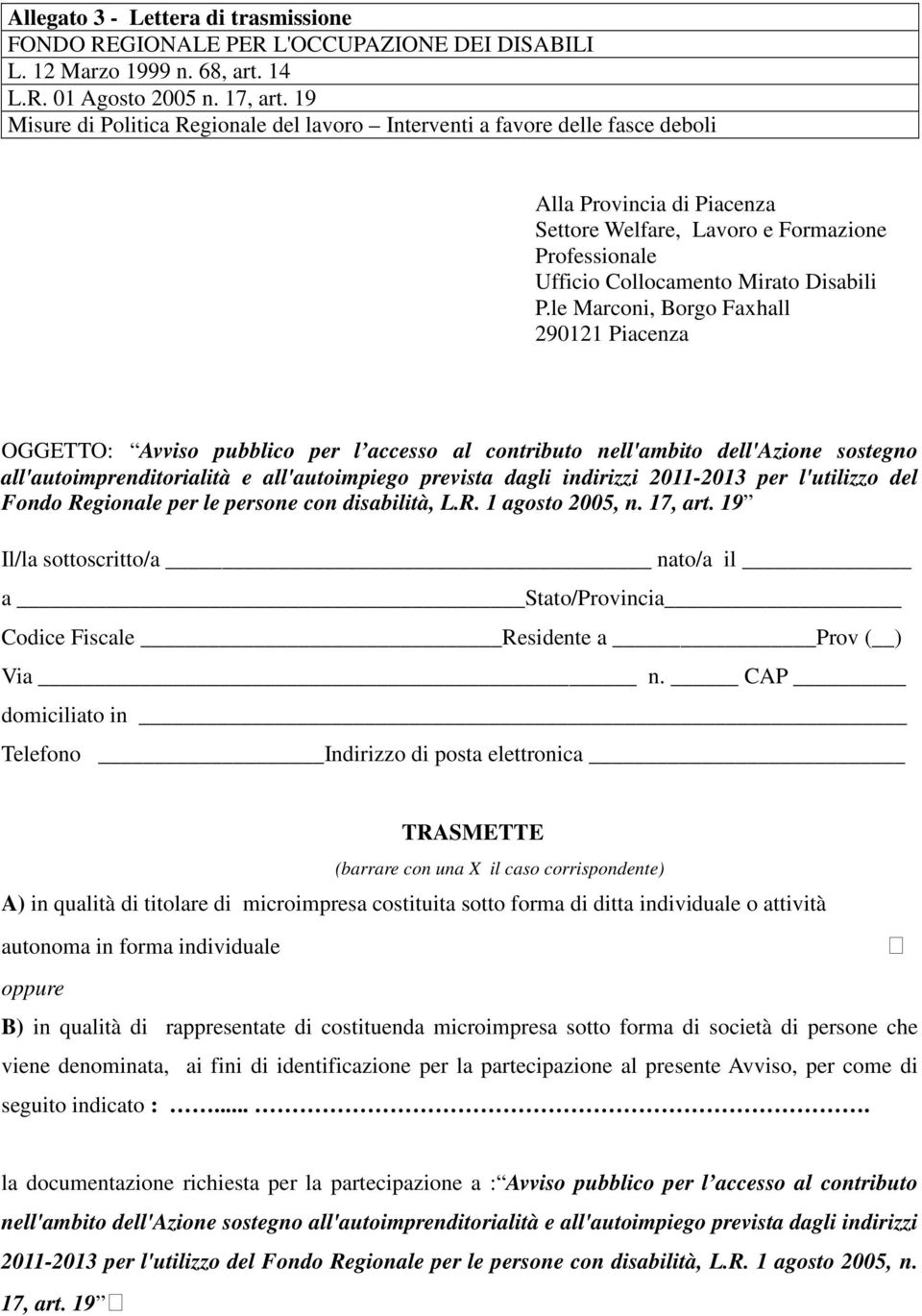 le Marconi, Borgo Faxhall 290121 Piacenza OGGETTO: Avviso pubblico per l accesso al contributo nell'ambito dell'azione sostegno all'autoimprenditorialità e all'autoimpiego prevista dagli indirizzi