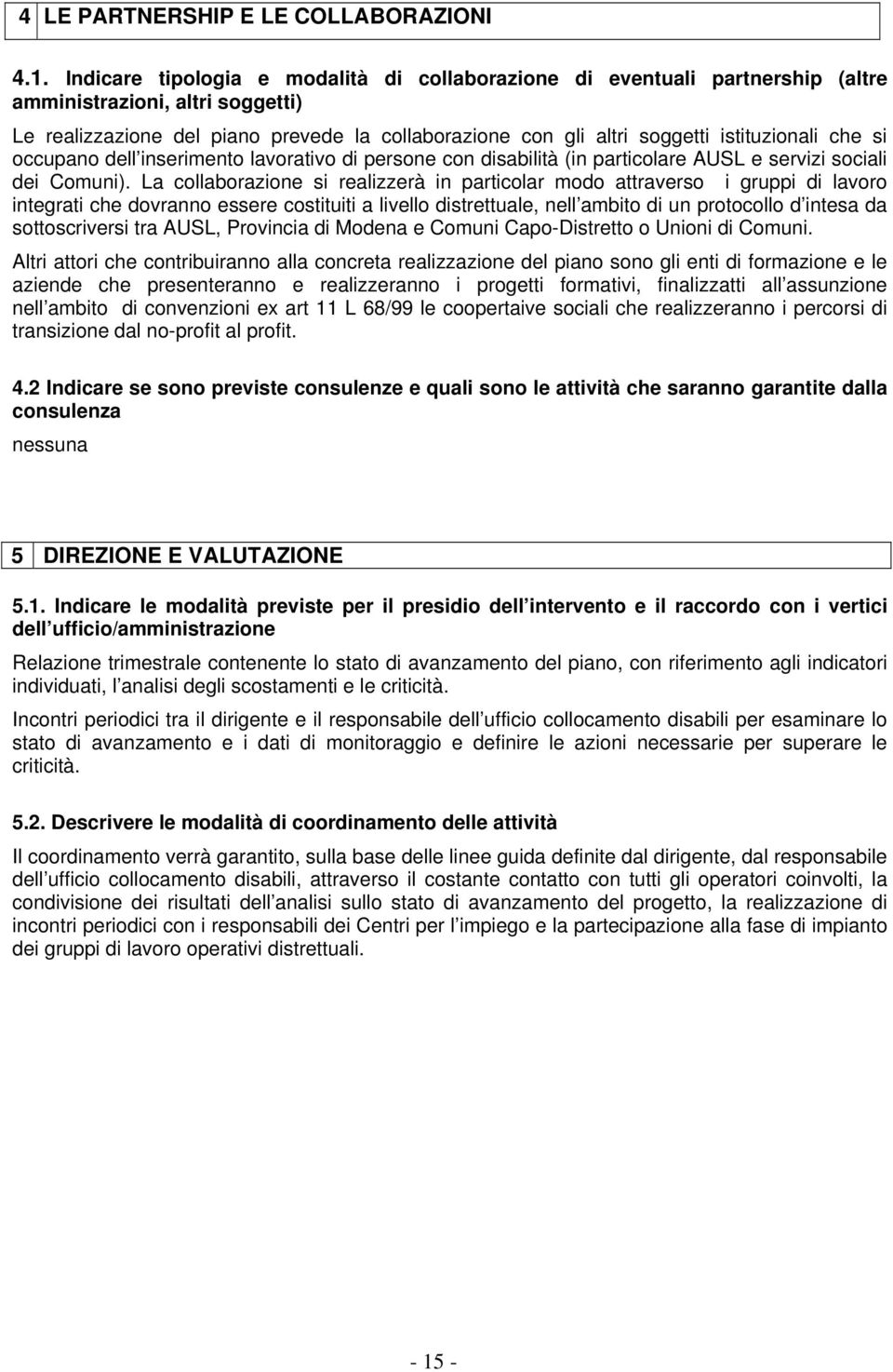 istituzionali che si occupano dell inserimento lavorativo di persone con disabilità (in particolare AUSL e servizi sociali dei Comuni).