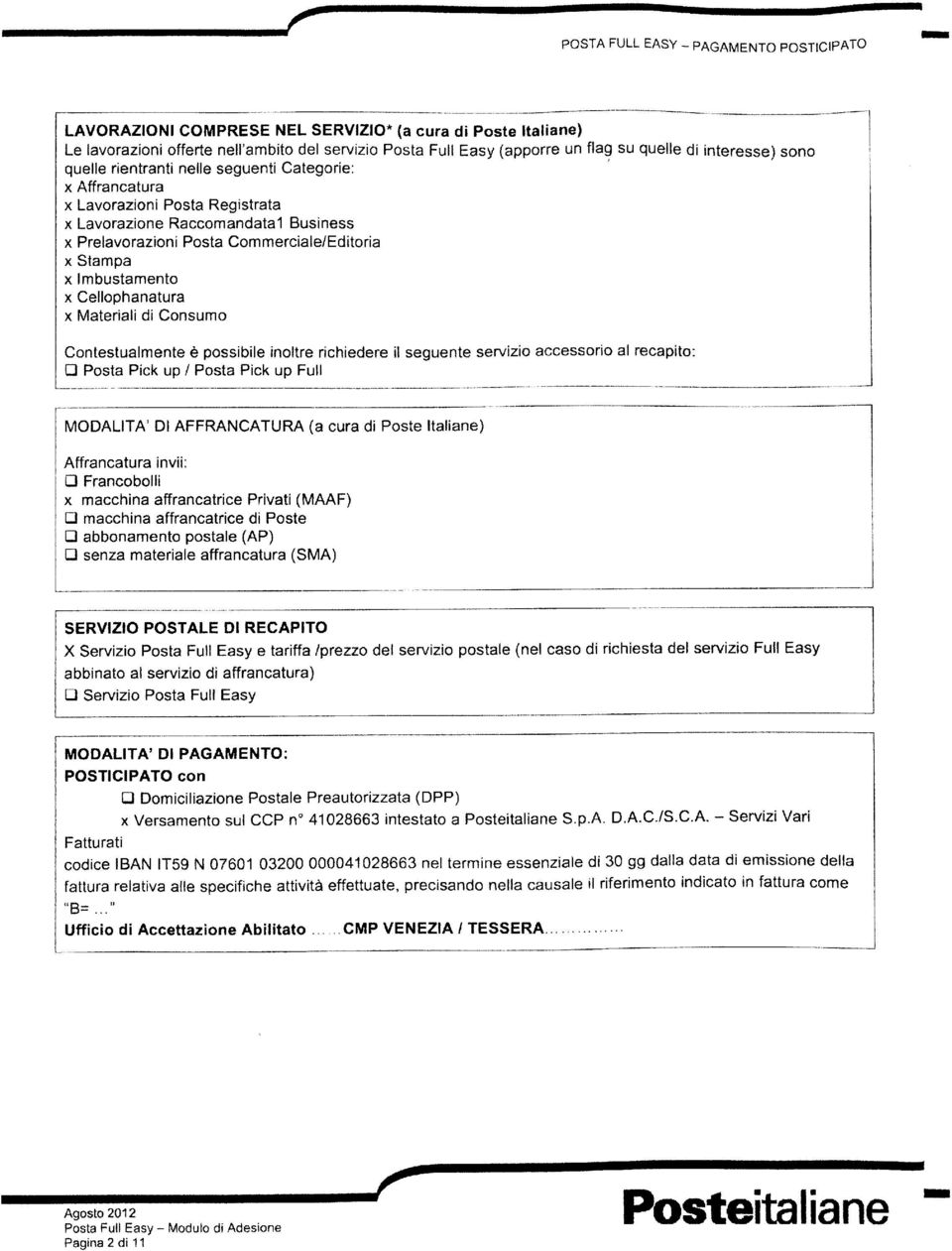 ck u / ost ck u Full MODALITÀ DI AFFRANCATURA ( cur d ost Itln) Affrnctur nv: Frncoboll x mcchn ffrnctrc rvt (MAAF) mcchn ffrnctrc d ost bbonmnto ostl (A) snz mtrl ffrnctur (SMA) SERVIZIO OSTALE DI