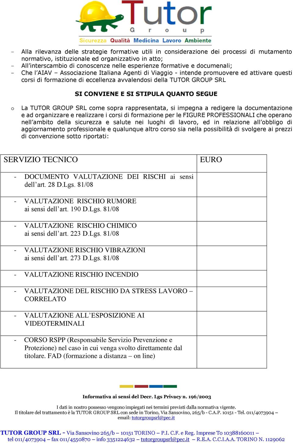 GROUP SRL cme spra rappresentata, si impegna a redigere la dcumentazine e ad rganizzare e realizzare i crsi di frmazine per le FIGURE PROFESSIONALI che peran nell ambit della sicurezza e salute nei