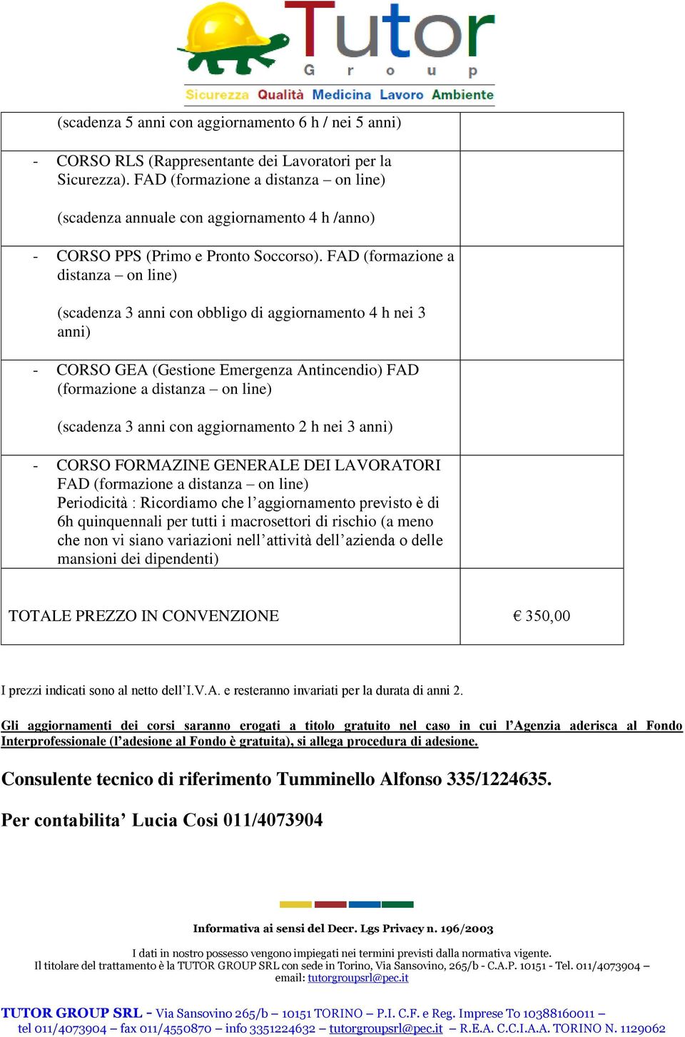 FAD (frmazine a distanza n line) (scadenza 3 anni cn bblig di aggirnament 4 h nei 3 anni) - CORSO GEA (Gestine Emergenza Antincendi) FAD (frmazine a distanza n line) (scadenza 3 anni cn aggirnament 2