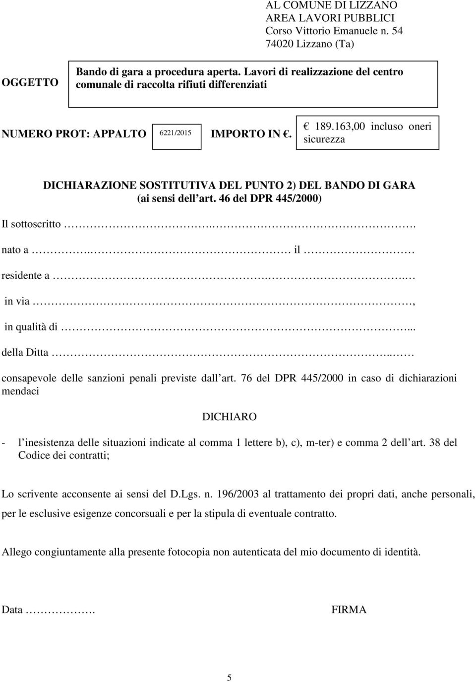 76 del DPR 445/2000 in caso di dichiarazioni mendaci DICHIARO - l inesistenza delle situazioni indicate al comma 1 lettere b), c), m-ter) e comma 2 dell art.