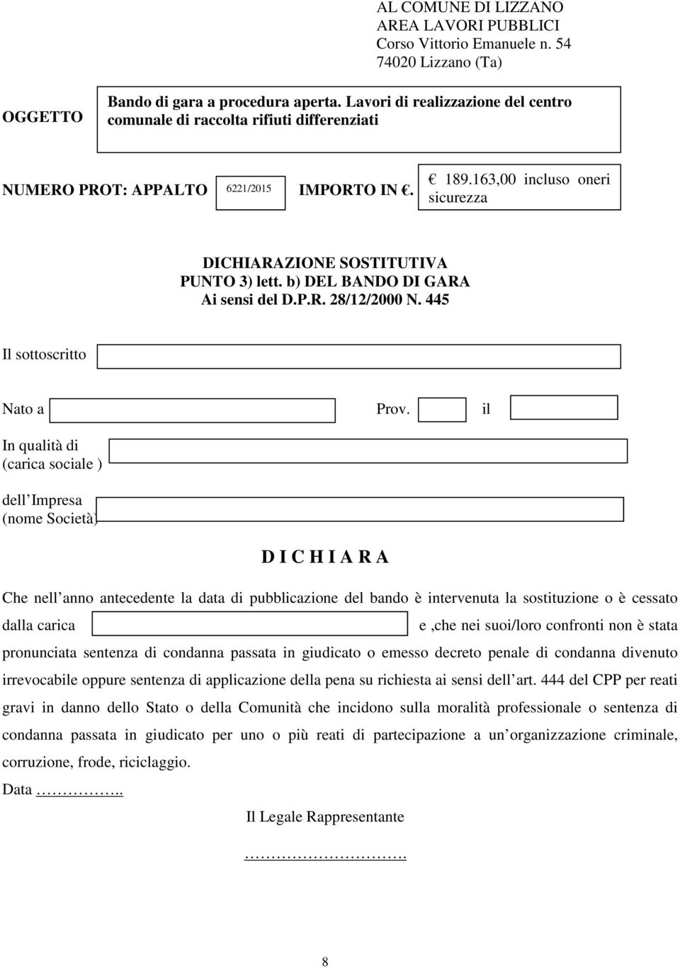 e,che nei suoi/loro confronti non è stata pronunciata sentenza di condanna passata in giudicato o emesso decreto penale di condanna divenuto irrevocabile oppure sentenza di applicazione della pena su