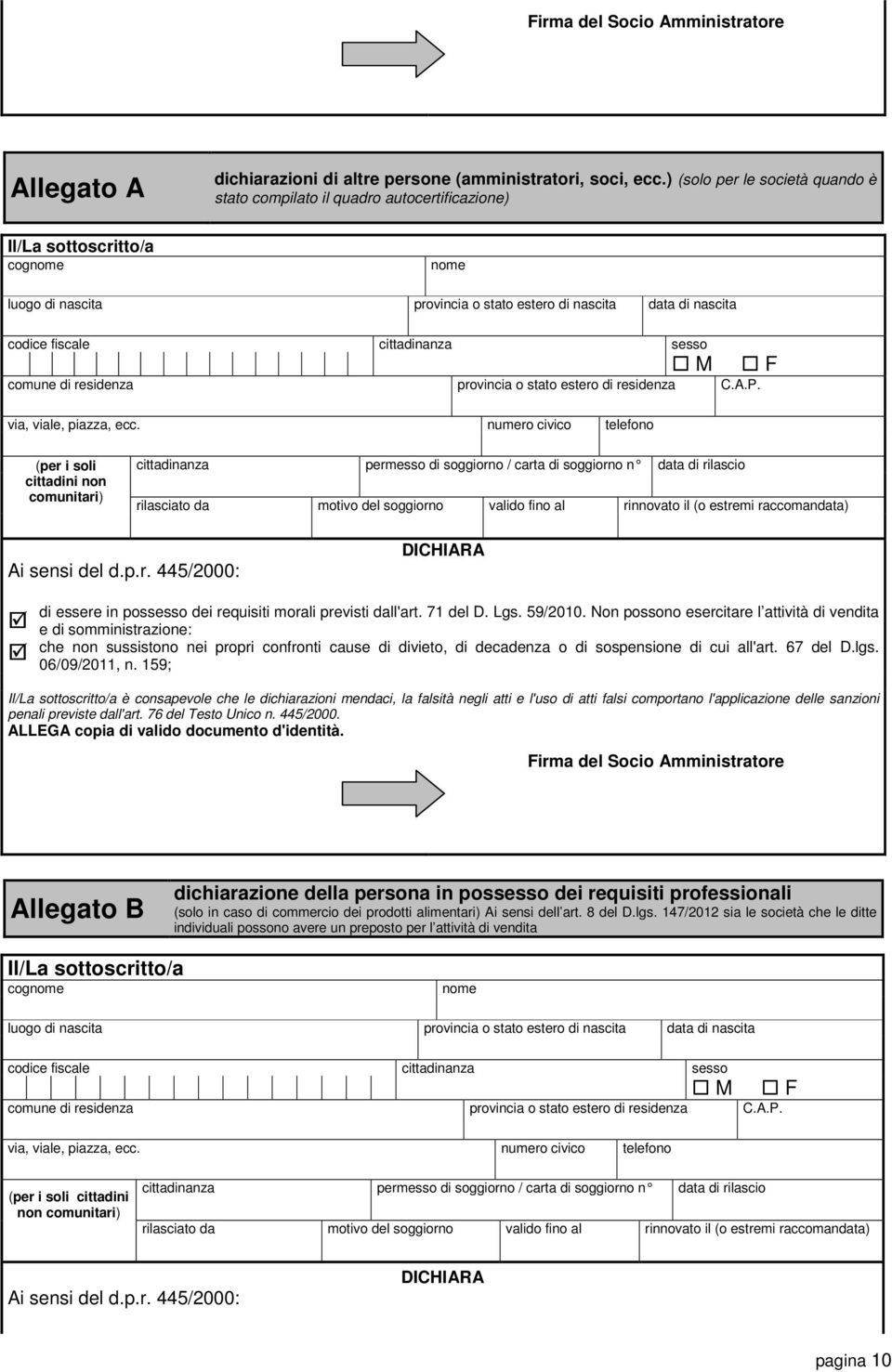 numero civico telefono (per i soli cittadini non comunitari) cittadinanza permesso di soggiorno / carta di soggiorno n data di rilascio Ai sensi del d.p.r. 445/2000: DICHIARA di essere in possesso dei requisiti morali previsti dall'art.