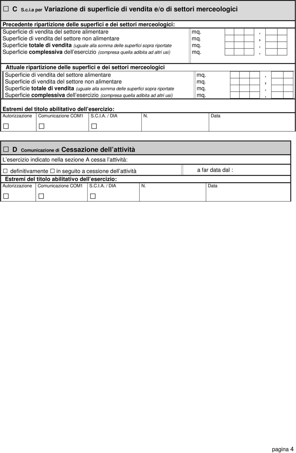 , Superficie complessiva dell esercizio (compresa quella adibita ad altri usi) mq., Attuale ripartizione delle superfici e dei settori merceologici Superficie di vendita del settore alimentare mq.