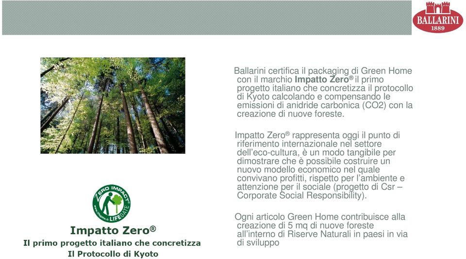 Impatto Zero rappresenta oggi il punto di riferimento internazionale nel settore dell eco-cultura, è un modo tangibile per dimostrare che è possibile costruire un nuovo