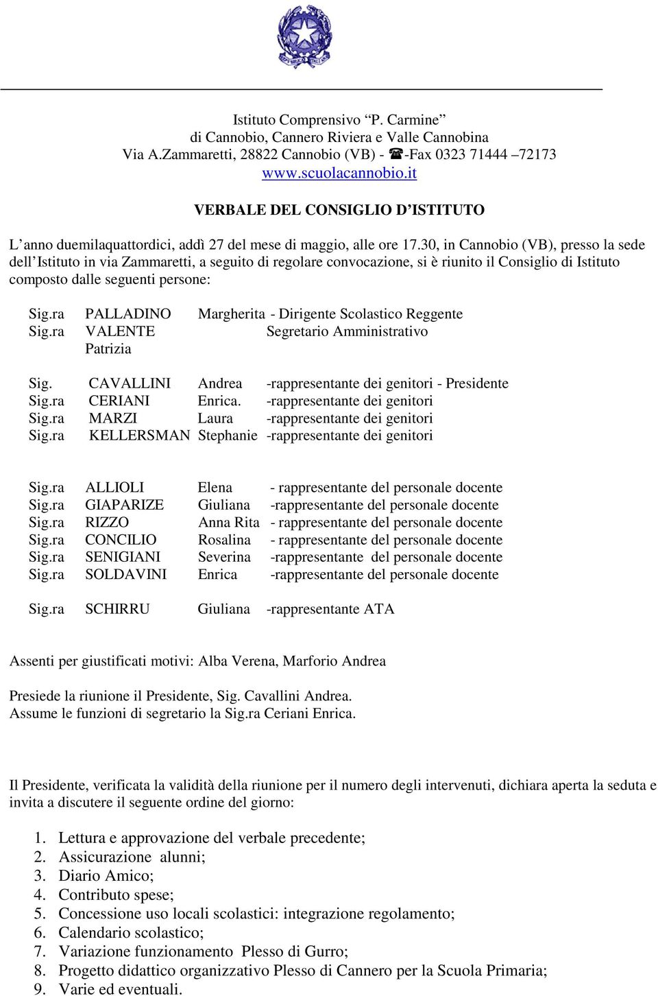 30, in Cannobio (VB), presso la sede dell Istituto in via Zammaretti, a seguito di regolare convocazione, si è riunito il Consiglio di Istituto composto dalle seguenti persone: PALLADINO VALENTE