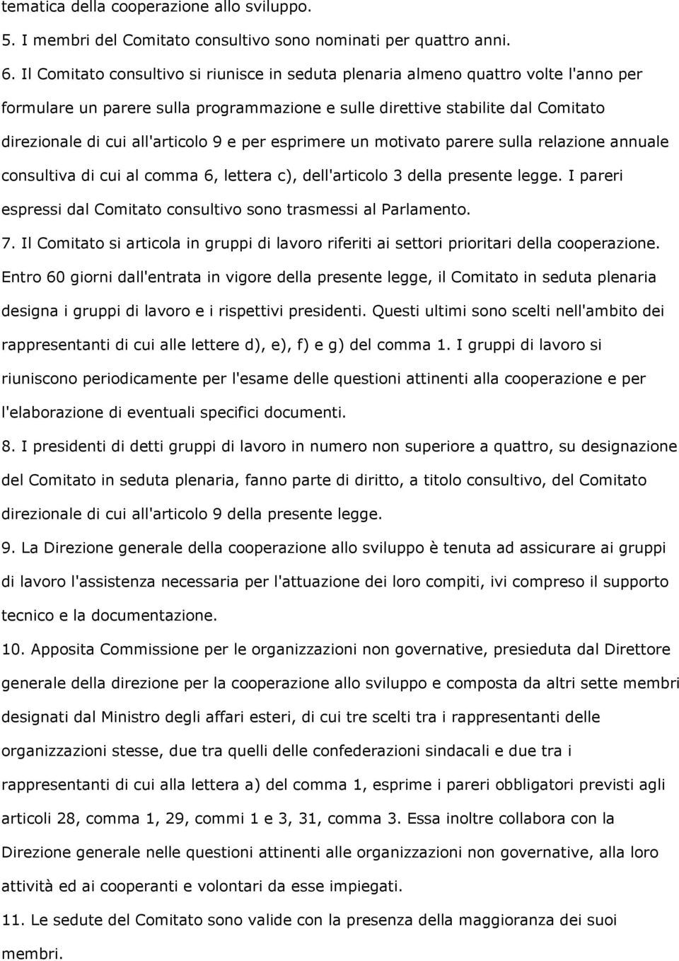 9 e per esprimere un motivato parere sulla relazione annuale consultiva di cui al comma 6, lettera c), dell'articolo 3 della presente legge.