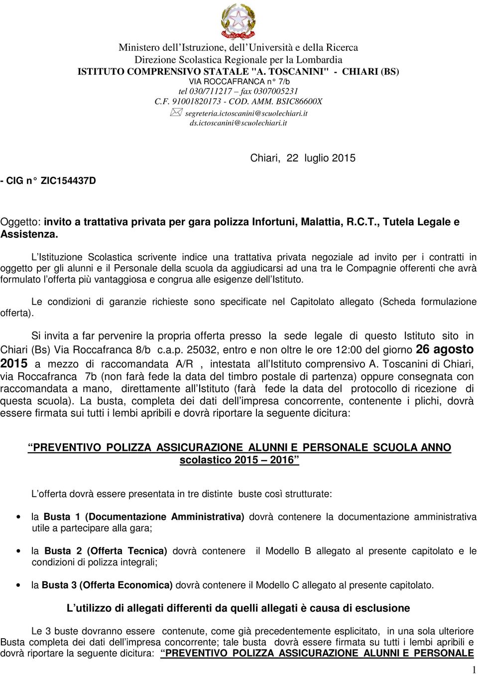 it ds.ictoscanini@scuolechiari.it - CIG n ZIC5447D Chiari, luglio 5 Oggetto: invito a trattativa privata per gara polizza Infortuni, Malattia, R.C.T., Tutela Legale e Assistenza.