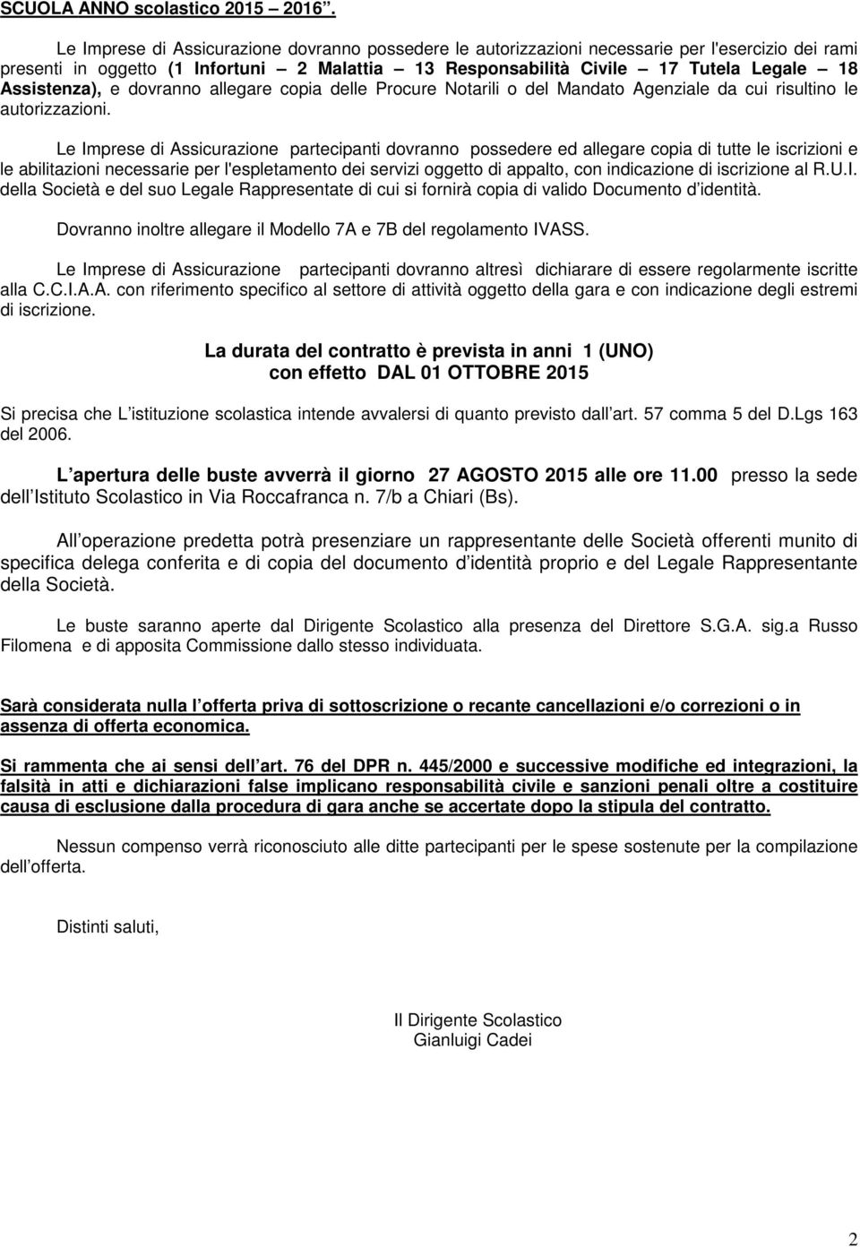 dovranno allegare copia delle Procure Notarili o del Mandato Agenziale da cui risultino le autorizzazioni.