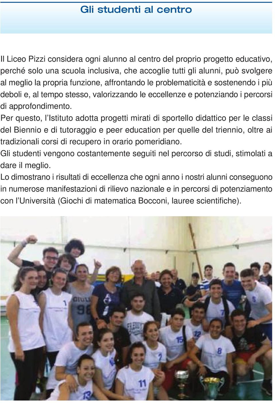 Per questo, l Istituto adotta progetti mirati di sportello didattico per le classi del Biennio e di tutoraggio e peer education per quelle del triennio, oltre ai tradizionali corsi di recupero in