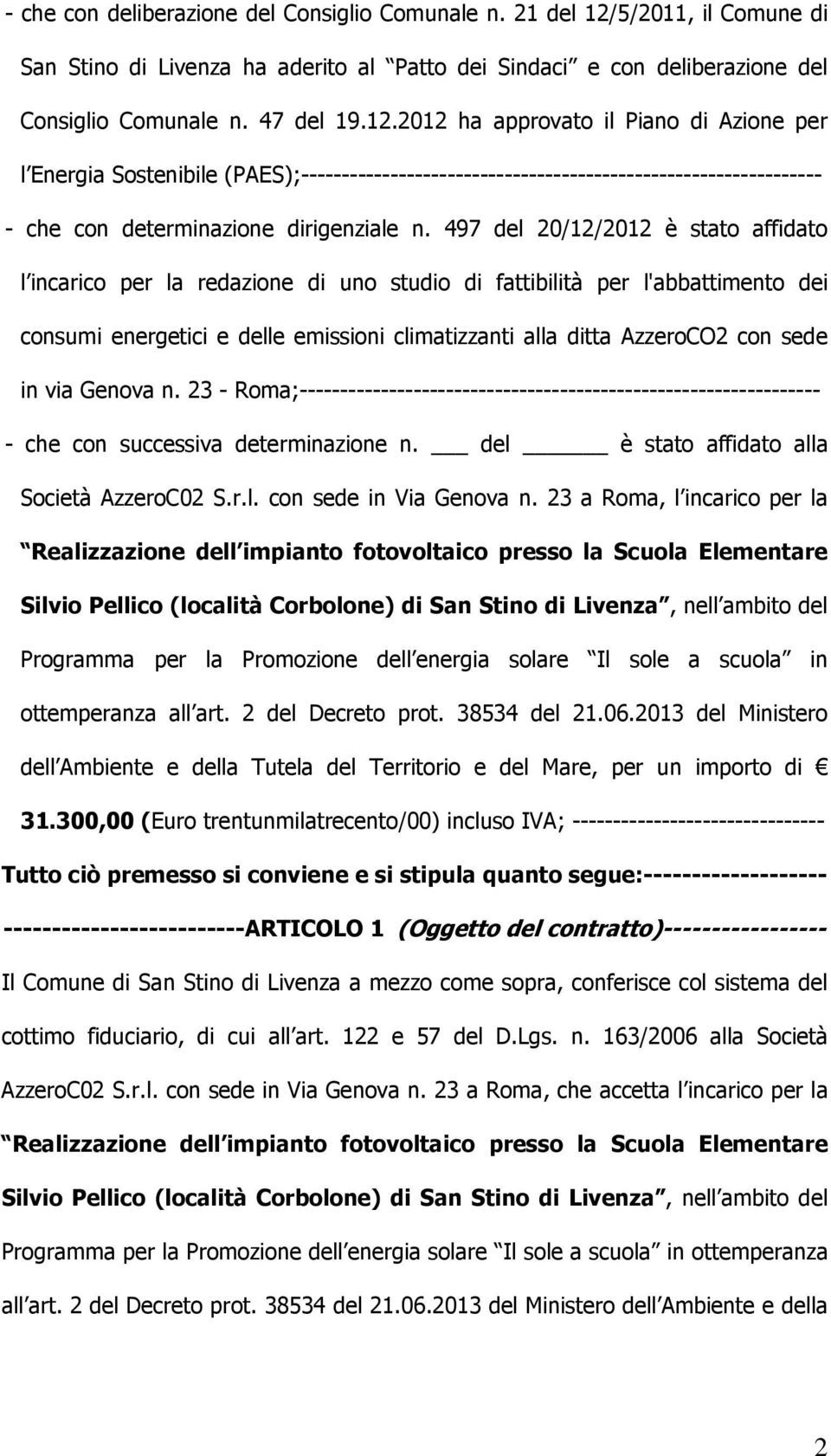 2012 ha approvato il Piano di Azione per l Energia Sostenibile (PAES);---------------------------------------------------------------- - che con determinazione dirigenziale n.