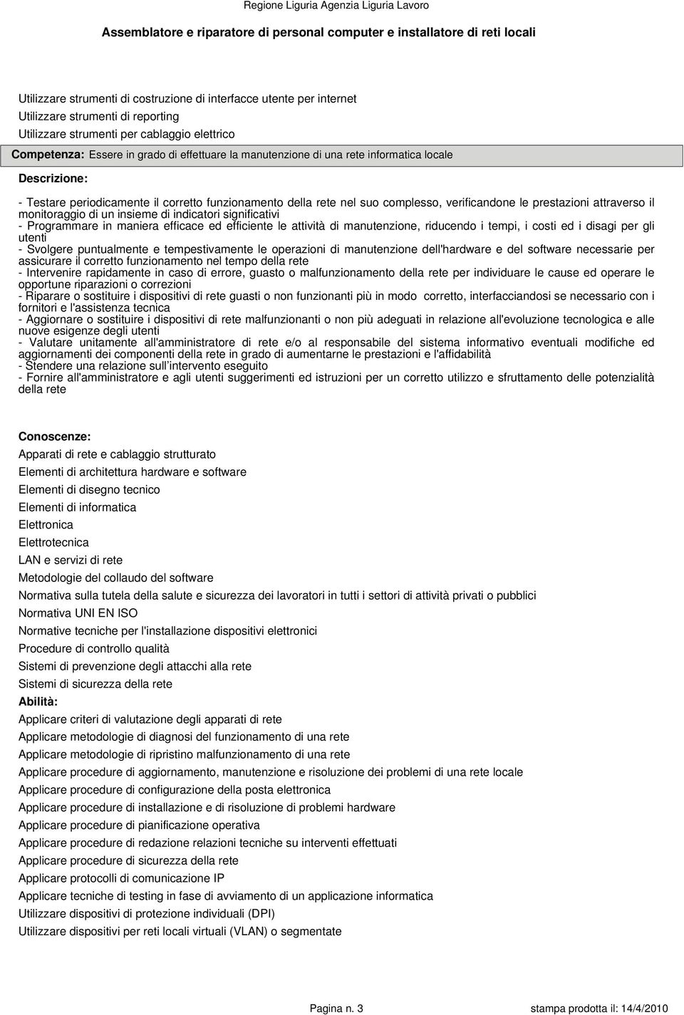 complesso, verificandone le prestazioni attraverso il monitoraggio di un insieme di indicatori significativi - Programmare in maniera efficace ed efficiente le attività di manutenzione, riducendo i