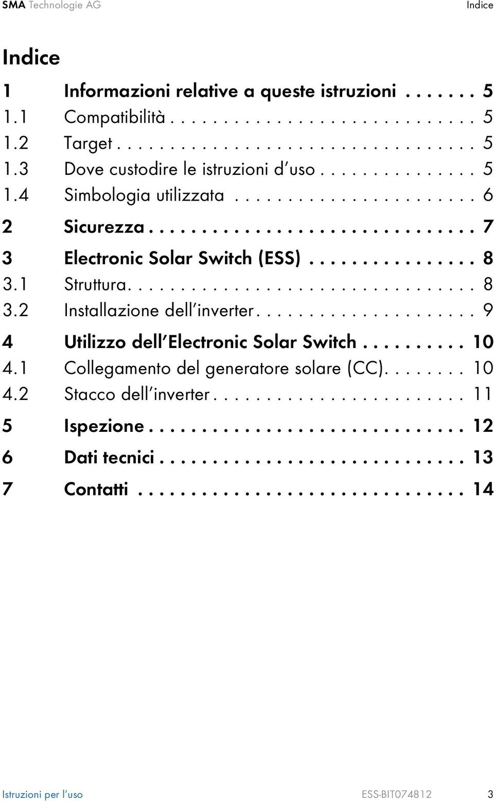.................... 9 4 Utilizzo dell Electronic Solar Switch.......... 10 4.1 Collegamento del generatore solare (CC)........ 10 4.2 Stacco dell inverter........................ 11 5 Ispezione.