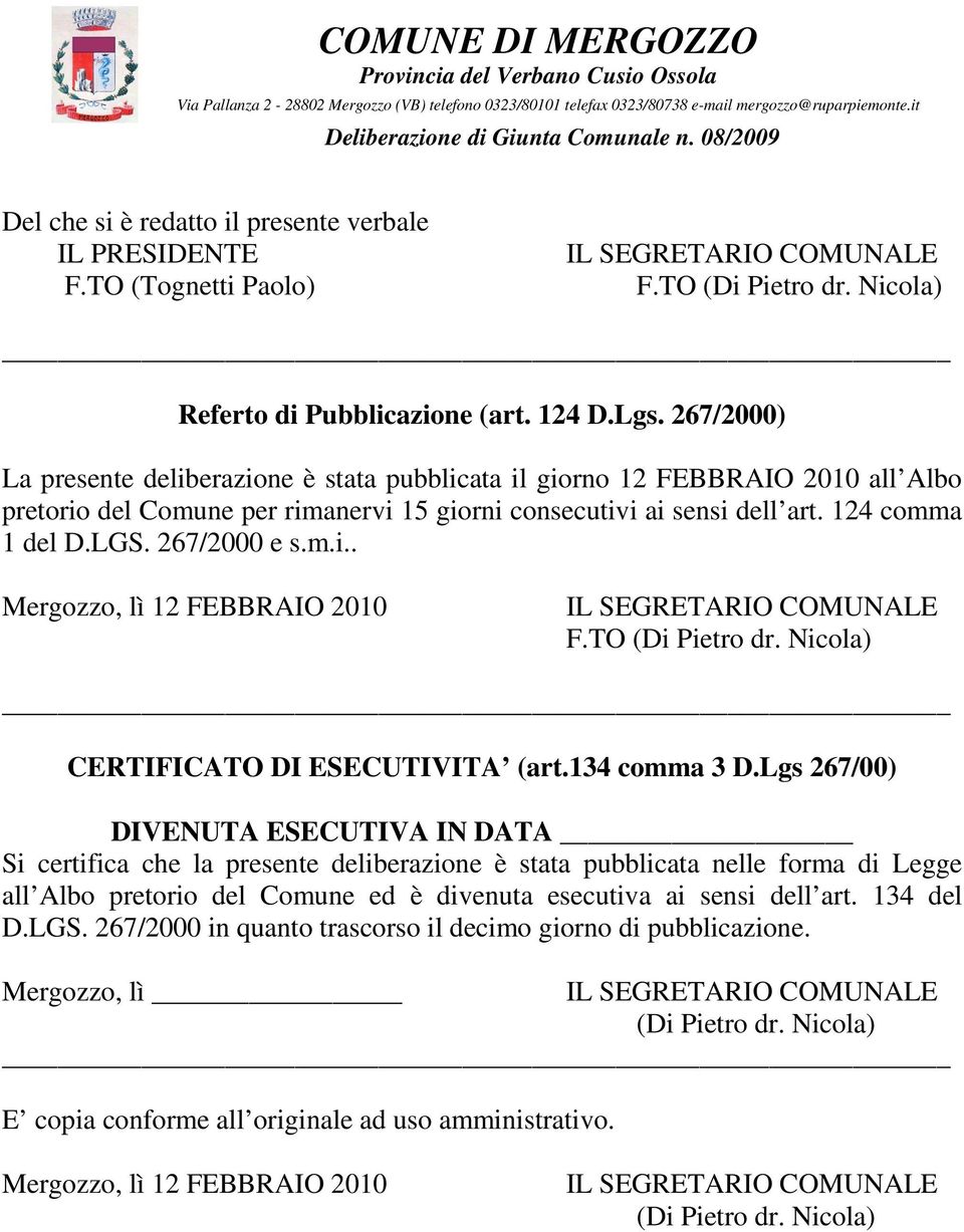 267/2000 e s.m.i.. Mergozzo, lì 12 FEBBRAIO 2010 F.TO (Di Pietro dr. Nicola) CERTIFICATO DI ESECUTIVITA (art.134 comma 3 D.
