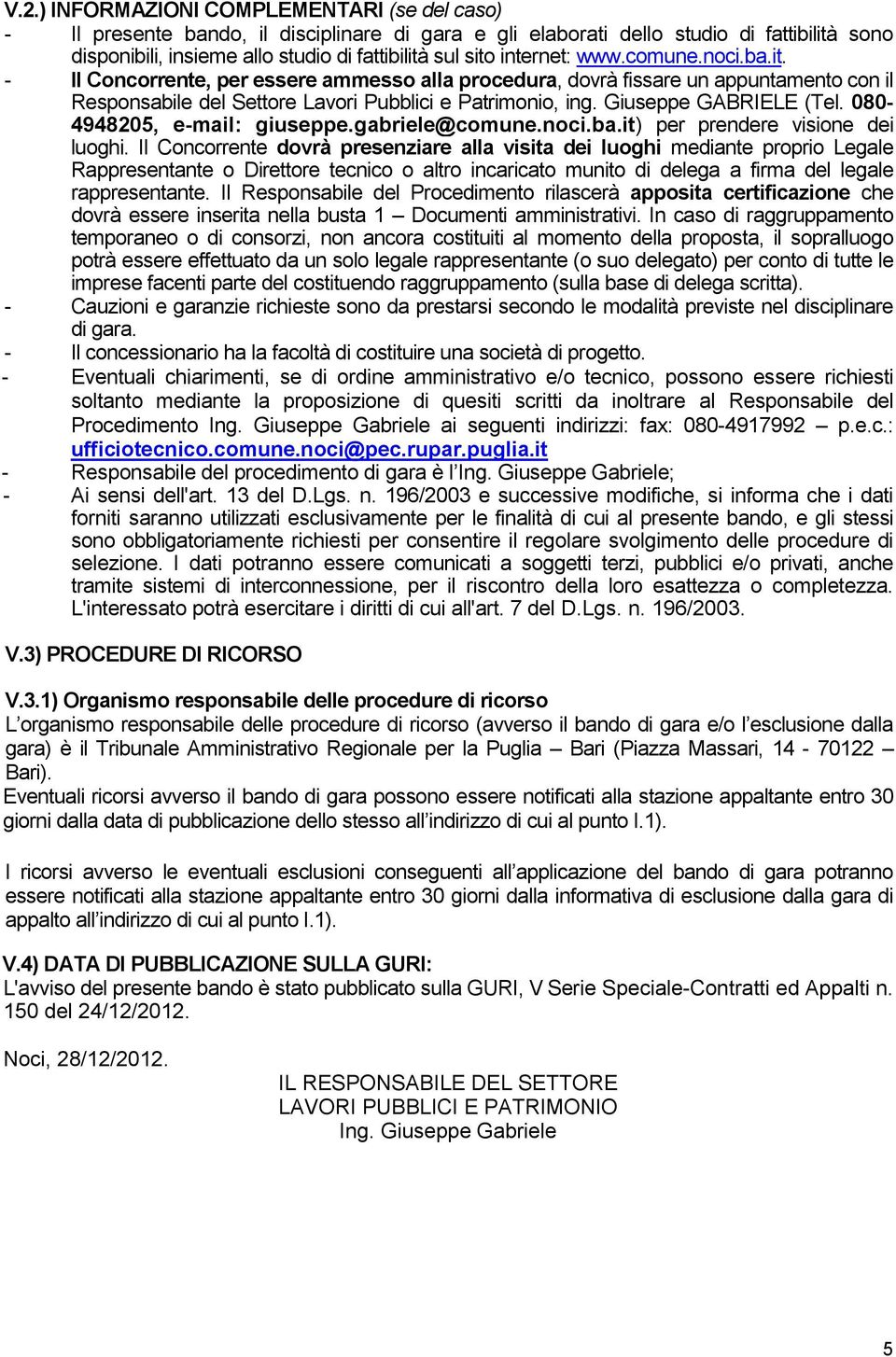 Giuseppe GABRIELE (Tel. 080-4948205, e-mail: giuseppe.gabriele@comune.noci.ba.it) per prendere visione dei luoghi.