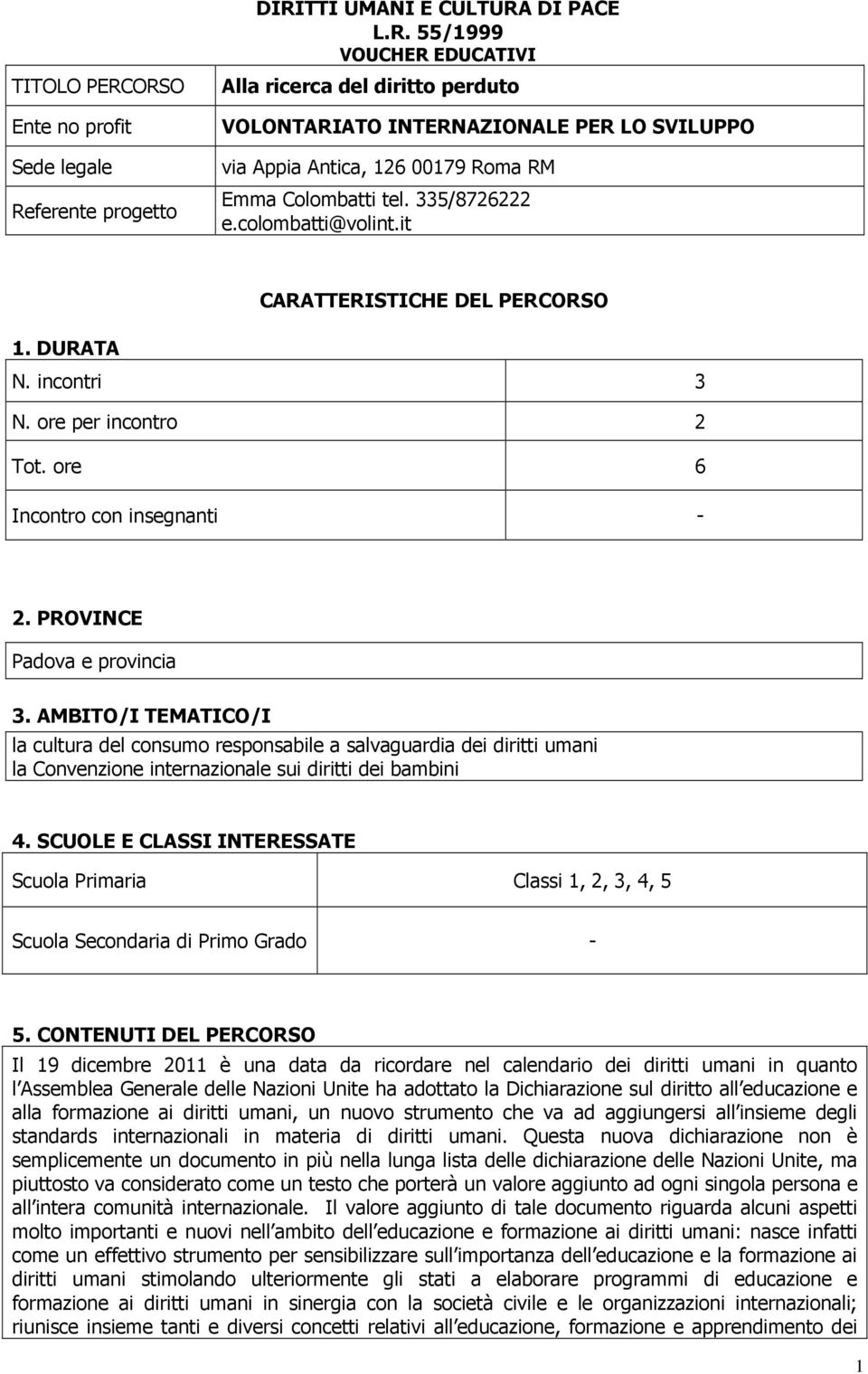 AMBITO/I TEMATICO/I la cultura del consumo responsabile a salvaguardia dei diritti umani la Convenzione internazionale sui diritti dei bambini 4.