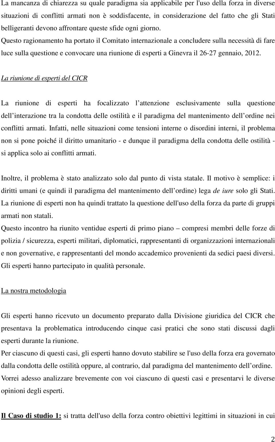 Questo ragionamento ha portato il Comitato internazionale a concludere sulla necessità di fare luce sulla questione e convocare una riunione di esperti a Ginevra il 26-27 gennaio, 2012.