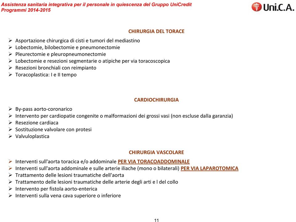 By-pass aorto-coronarico Intervento per cardiopatie congenite o malformazioni dei grossi vasi (non escluse dalla garanzia) Resezione cardiaca Sostituzione valvolare con protesi Valvuloplastica