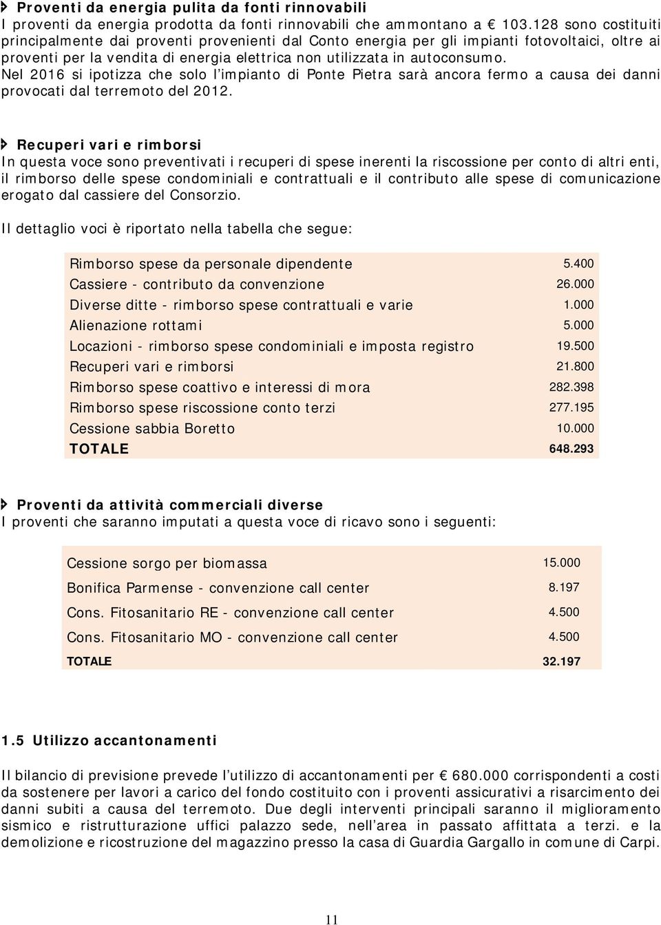 Nel 2016 si ipotizza che solo l impianto di Ponte Pietra sarà ancora fermo a causa dei danni provocati dal terremoto del 2012.