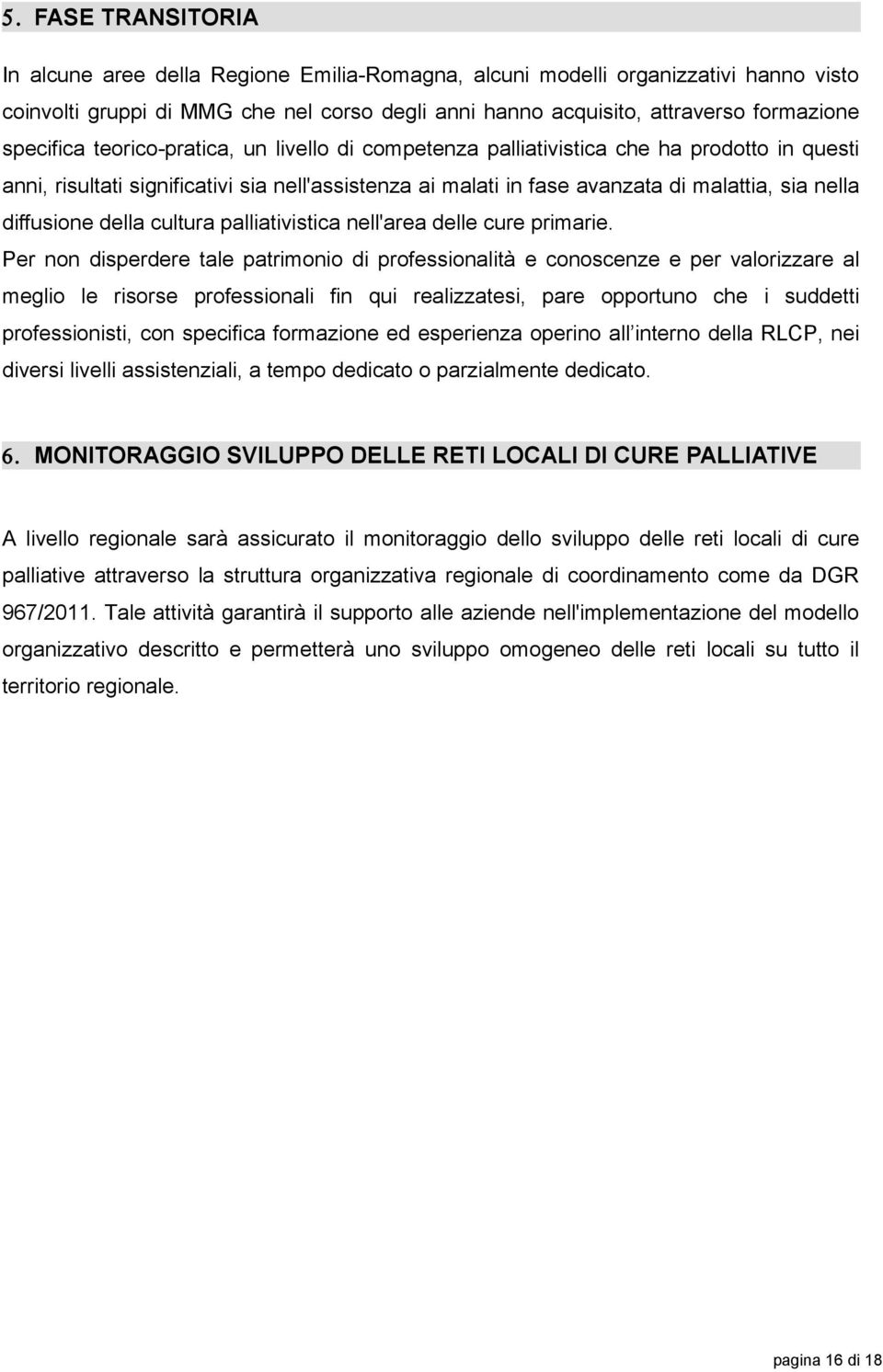 diffusione della cultura palliativistica nell'area delle cure primarie.