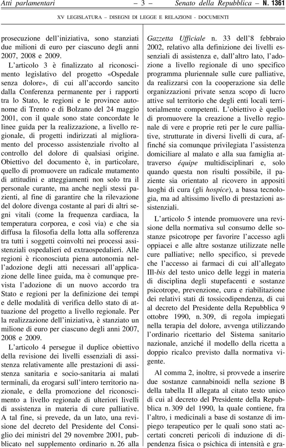 province autonome di Trento e di Bolzano del 24 maggio 2001, con il quale sono state concordate le linee guida per la realizzazione, a livello regionale, di progetti indirizzati al miglioramento del