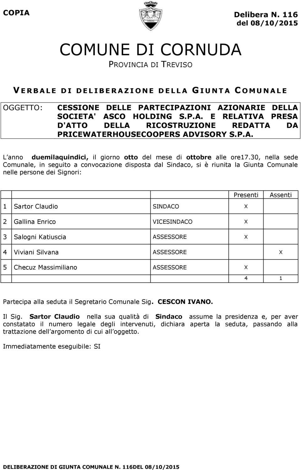 SOCIETA' ASCO HOLDING S.P.A. E RELATIVA PRESA D'ATTO DELLA RICOSTRUZIONE REDATTA DA PRICEWATERHOUSECOOPERS ADVISORY S.P.A. L anno duemilaquindici, il giorno otto del mese di ottobre alle ore17.