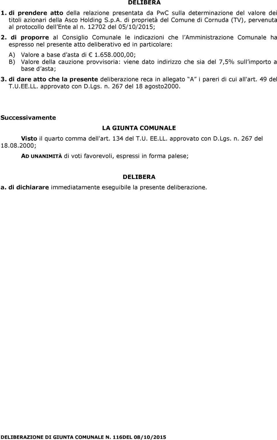 000,00; B) Valore della cauzione provvisoria: viene dato indirizzo che sia del 7,5% sull importo a base d asta; 3.