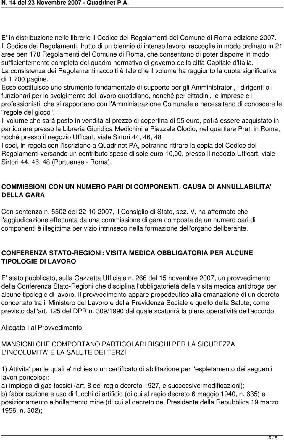 sufficientemente completo del quadro normativo di governo della città Capitale d'italia. La consistenza dei Regolamenti raccolti è tale che il volume ha raggiunto la quota significativa di 1.