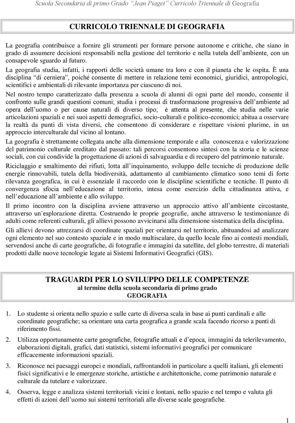 È una disciplina di cerniera, poiché consente di mettere in relazione temi economici, giuridici, antropologici, scientifici e ambientali di rilevante importanza per ciascuno di noi.